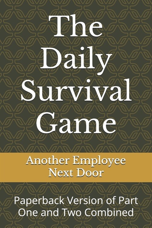 The Daily Survival Game: Paperback Version of Part One and Two Combined (Paperback)