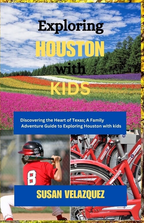 Exploring HOUSTON with KIDS: Discovering the Heart of Texas; A Family Adventure Guide to Exploring Houston with Kids (Paperback)