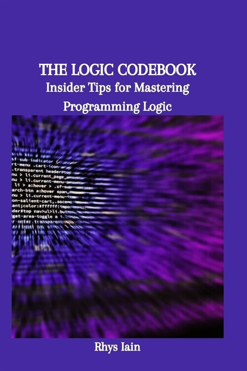 The Logic Codebook: Insider Tips for Mastering Programming Logic (Paperback)