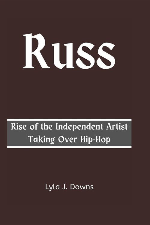 Russ: Rise of the Independent Artist Taking Over Hip-Hop (Paperback)