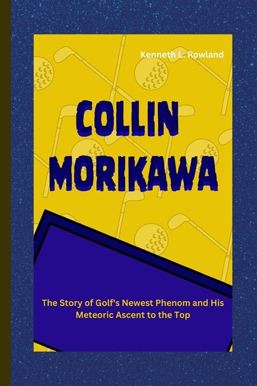 Collin Morikawa: The Story of Golfs Newest Phenom and His Meteoric Ascent to the Top (Paperback)