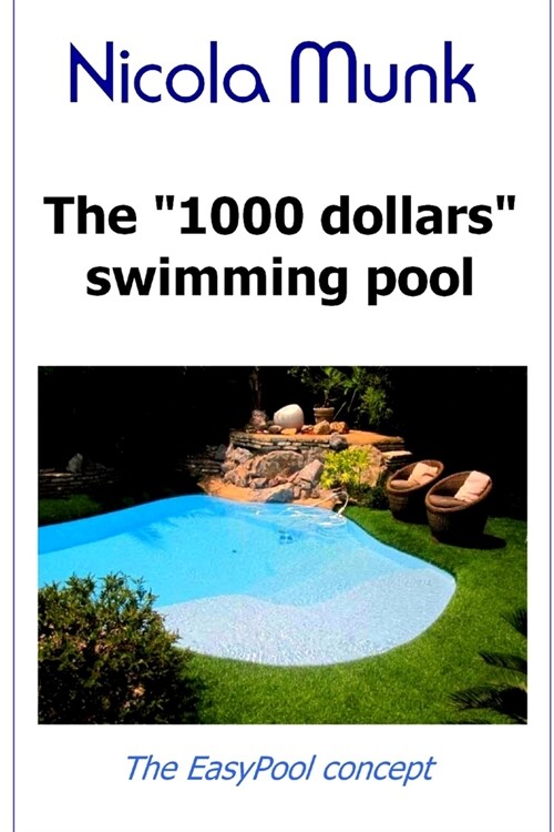 The 1000 dollars swimming pool: Build your own swimming pool for under $1000 (Paperback)