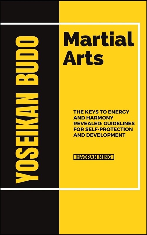 Yoseikan Budo Martial Arts: The Keys To Energy And Harmony Revealed: Guidelines For Self-Protection And Development (Paperback)