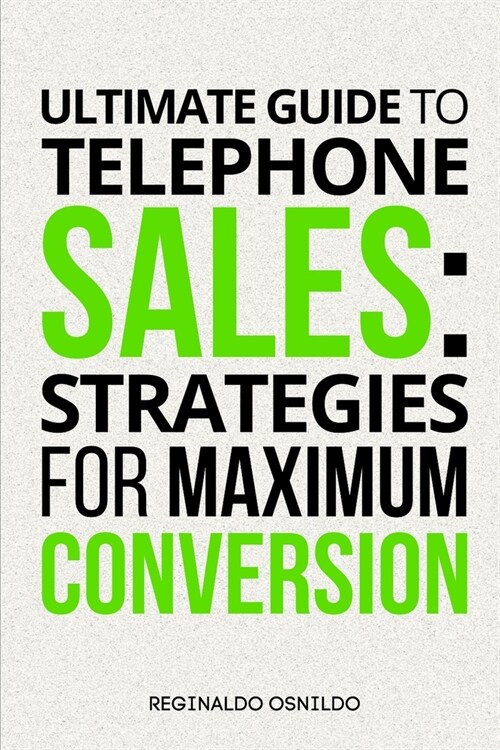 Ultimate Guide to Telephone Sales: Strategies for Maximum Conversion (Paperback)
