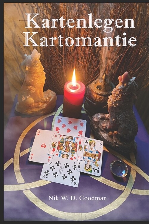 Kartenlegen - Kartomantie: Die Wahrsagekunst des Kartenlegens: Die Magie des Kartenlegens - Eine spirituelle Reise in die Welt der Wahrsagekunst (Paperback)