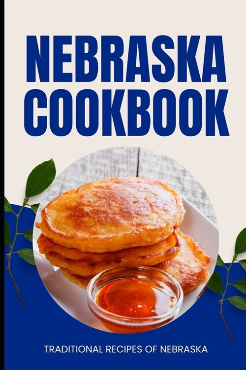 Nebraska Cookbook: Traditional Recipes of Nebraska (Paperback)