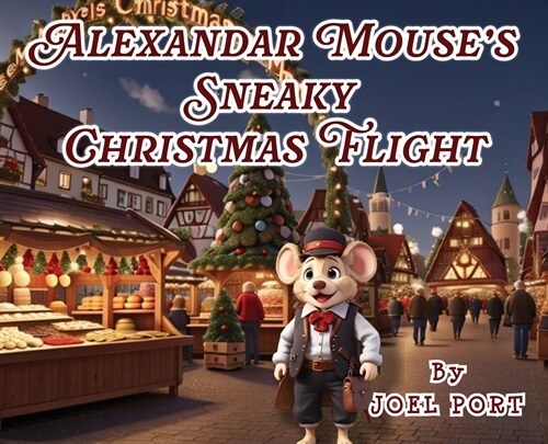 Alexander Mouses Sneaky Christmas Flight (Hardcover)