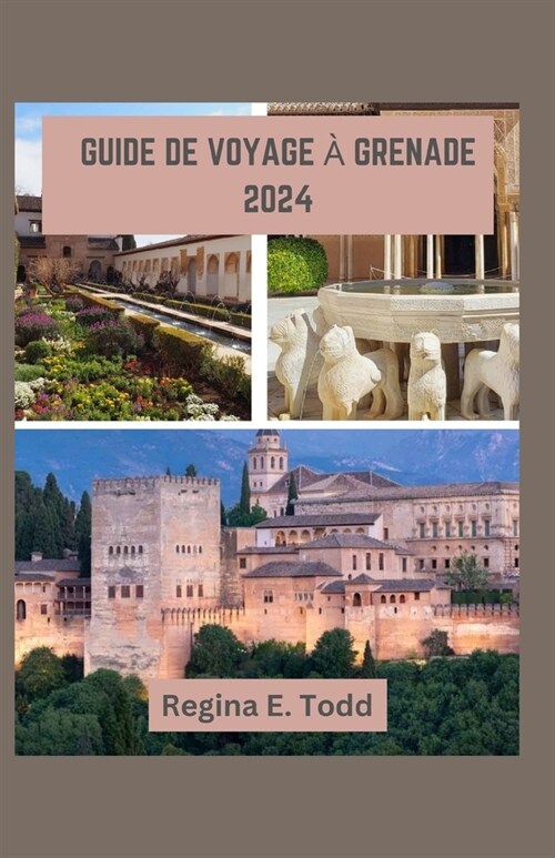 Guide de Voyage ?Grenade 2024: Navigation Grenade: un voyage ?travers lhistoire, ?la d?ouverte de lAlhambra, joyau de lAndalousie, conseils di (Paperback)