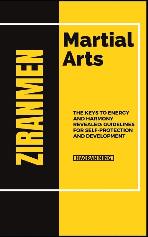 Ziranmen Martial Arts: The Keys To Energy And Harmony Revealed: Guidelines For Self-Protection And Development (Paperback)