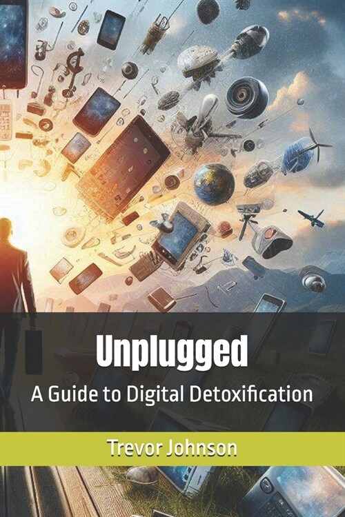 Unplugged: A Guide to Digital Detoxification (Paperback)