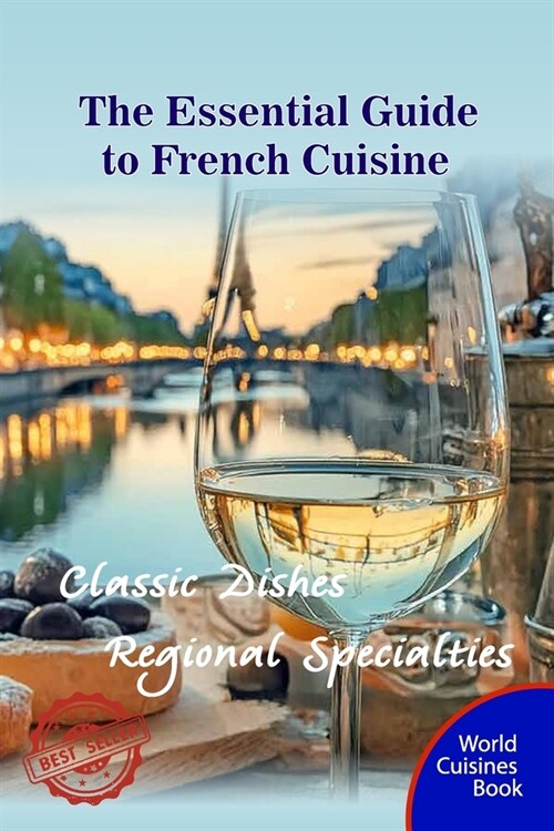 The Essential Guide to French Cuisine: Classic Dishes and Regional Specialties (Paperback)