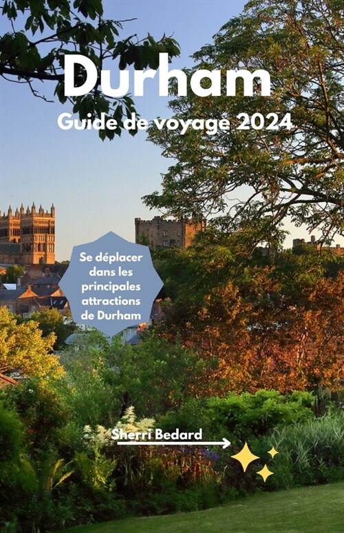 Durham Guide de voyage 2024: Se d?lacer dans les principales attractions de Durham (Paperback)