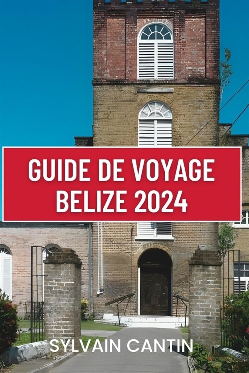 Guide de Voyage Belize: Votre compagnon de voyage ultime pour explorer les joyaux cach?, les principales attractions et les merveilles enchan (Paperback)