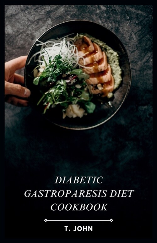 Diabetic Gastroparesis Diet Cookbook: Easy & Delicious Recipes for Managing Blood Sugar & Gastroparesis Symptoms (Paperback)