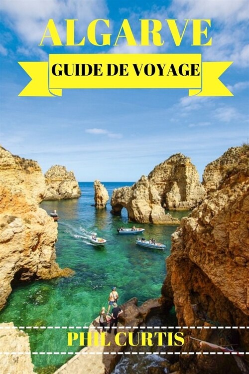 Algarve Guide de Voyage 2024: D?ouvrez les joyaux cach?, les attractions incontournables et un aper? local du joyau du sud du Portugal (Paperback)