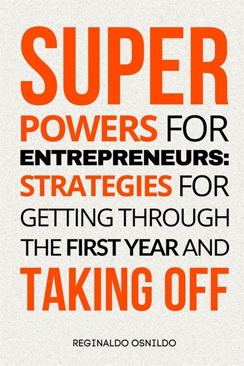 Superpowers for Entrepreneurs: Strategies for Getting Through the First Year and Taking Off (Paperback)