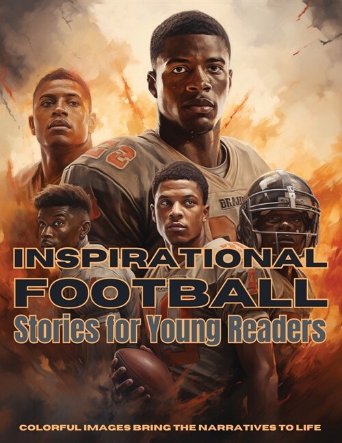 Inspirational Football Stories for Young Readers: Ignite Your Passion for the Gridiron with Tales of Teamwork, Perseverance, and Triumph (Paperback)