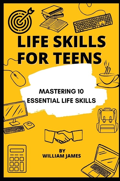 Life Skills for teens:  Mastering 10 Essential Life Skills (Paperback)