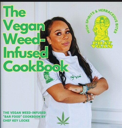 The Vegan Weed Infused Cookbook: High Spirits & Herbaceous Bites (Hardcover)