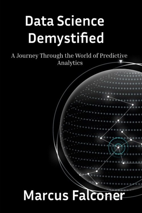 Data Science Demystified: A Journey Through the World of Predictive Analytics (Paperback)