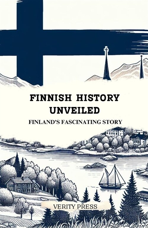 Finnish History Unveiled: Finlands Fascinating Story (Paperback)