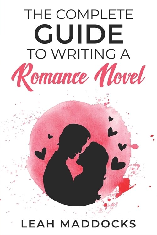 The Complete Guide to Writing a Romance Novel (Paperback)