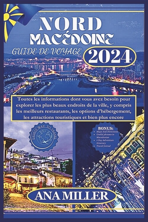 Guide de voyage de la Mac?oine du Nord 2024: Tout ce dont vous avez besoin pour explorer les plus beaux endroits de la ville, y compris les attractio (Paperback)