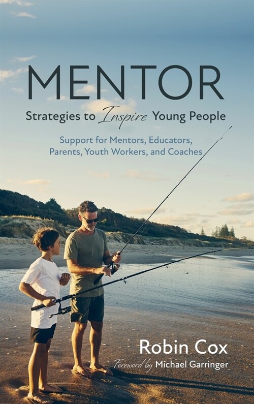 Mentor: Strategies to Inspire Young People: Support for Mentors, Educators, Parents, Youth Workers, and Coaches (Hardcover)