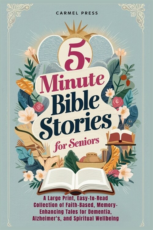 5-Minute Bible Stories for Seniors: A Large Print, Easy-to-Read Collection of Faith-Based, Memory-Enhancing Tales for Dementia, Alzheimers, and Spiri (Paperback)