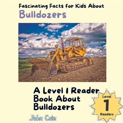 Fascinating Facts for Kids About Bulldozers: A Level 1 Reader Book About Bulldozers (Paperback)