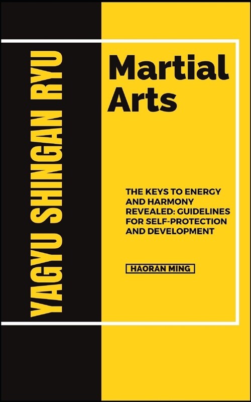 Yagyu Shingan Ryu Martial Arts: The Keys To Energy And Harmony Revealed: Guidelines For Self-Protection And Development (Paperback)