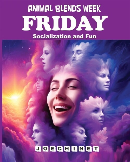 Animal Blends Week - Friday - Socialization and Fun.: Unlocking Joy: Engaging Stories and Interactive Play for a Delightful Friday (Paperback)