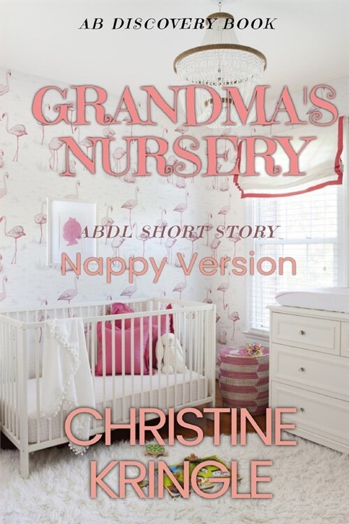Grandmas Nursery (Nappy Version): An ABDL/Sissy Baby story (Paperback)