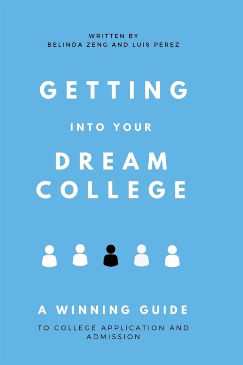 Getting Into Your Dream College: A Winning Guide to College Application and Admission (Paperback)