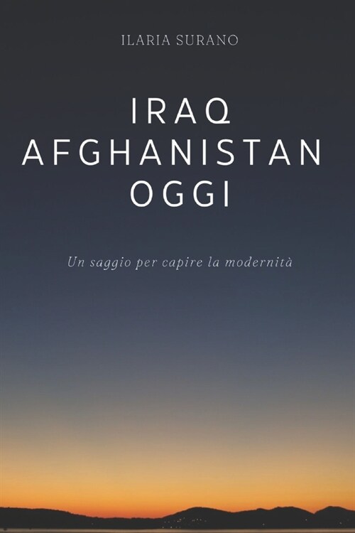 Iraq e Afghanistan, oggi: Un saggio per capire la modernit? (Paperback)