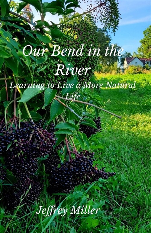 Our Bend in the River: Learning to Live a More Natural Life (Paperback)