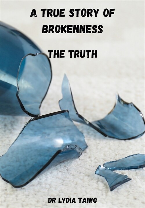 A True Story of Brokenness: The Truth (Paperback)