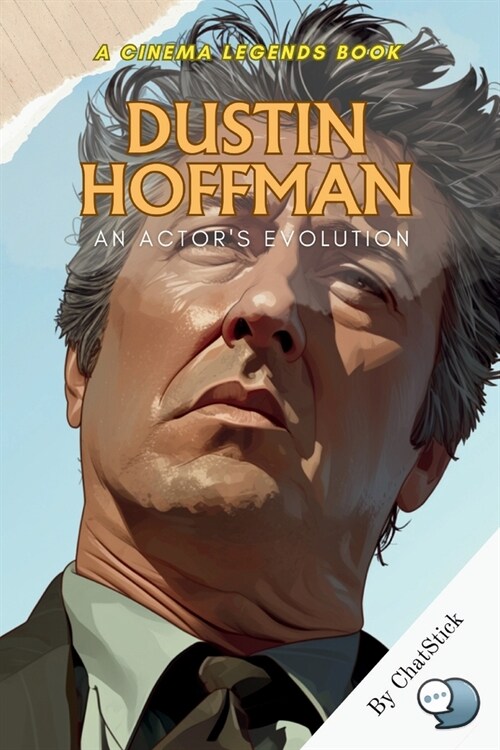 Dustin Hoffman: An Actors Evolution: Unveiling the Art and Soul of a Hollywood Icon: The Inspiring Journey of Dustin Hoffman (Paperback)