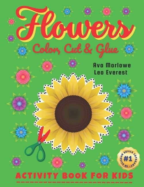 Flowers Color, Cut & Glue: Crafting Adventures Unplugged! Engage Little Minds with Scissor Mastery - Blooms, Butterflies, and Blissful Creations! (Paperback)