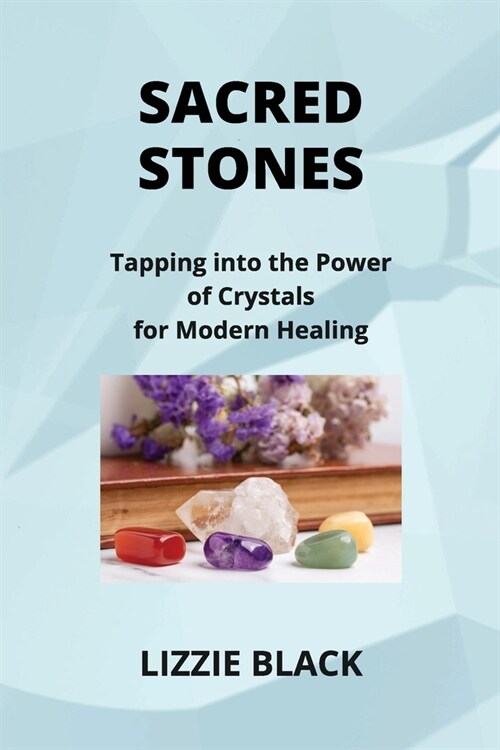 Sacred Stones: Tapping into the Power of Crystals for Modern Healing (Paperback)