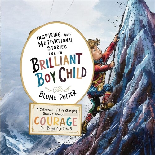 Inspiring And Motivational Stories For The Brilliant Boy Child: A Collection of Life Changing Stories about Courage for Boys Age 3 to 8 (Paperback)