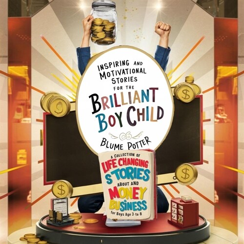 Inspiring And Motivational Stories For The Brilliant Boy Child: A Collection of Life Changing Stories about Money and Business for Boys Age 3 to 8 (Paperback)