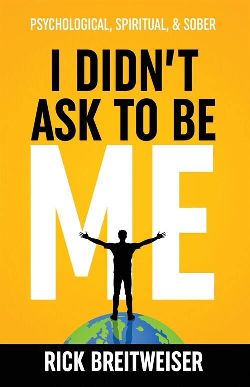 I Didnt Ask to be Me: Psychological, Spiritual, & Sober (Paperback, 2)