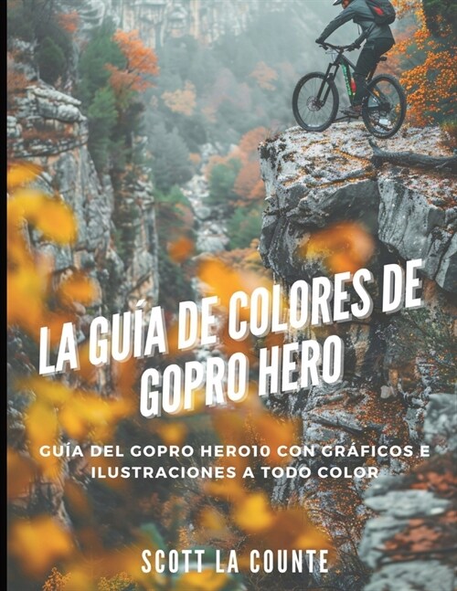 La Gu? De Colores De Gopro Hero: Gu? Del Gopro Hero10 Con Gr?icos E Ilustraciones a Todo Color (Paperback)
