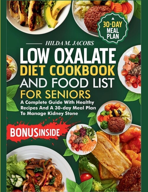 Low Oxalate Diet Cookbook and Food List for Seniors: A Complete Guide with Healthy Recipes and A 30-Day Meal Plan to Manage Kidney Stone (Paperback)