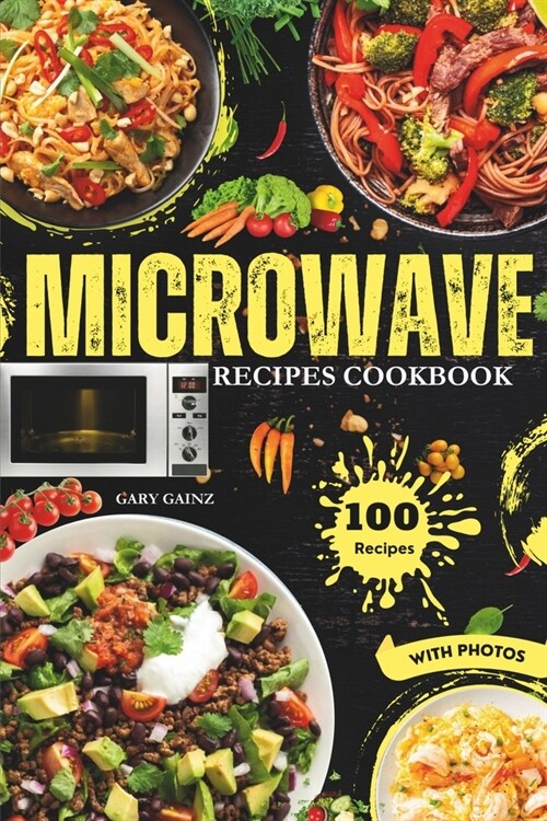 Easy Microwave Recipes Cookbook: Explore 100 Healthy Dishes with Stunning Images (Paperback)
