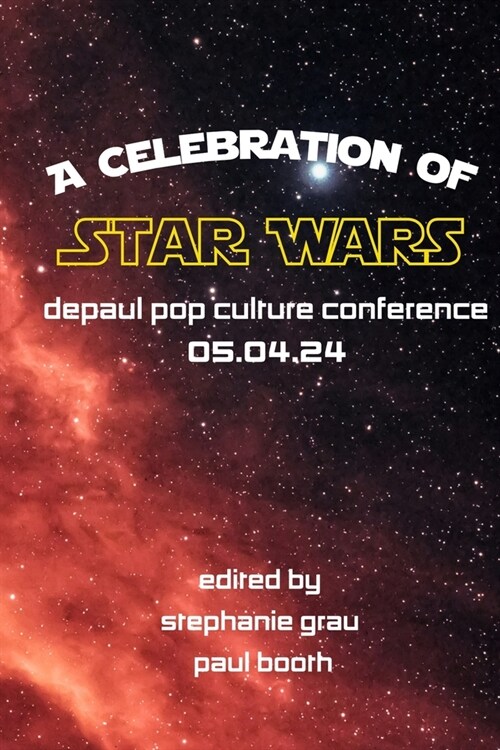 DePaul Pop Culture Conference: A Celebration of Star Wars (Paperback)