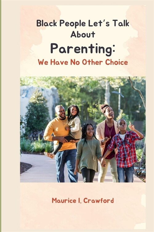 Black People Lets Talk About Parenting: We Have No Other Choice (Paperback)