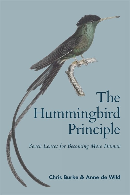 The Hummingbird Principle: Seven Lenses for Becoming More Human (Paperback)