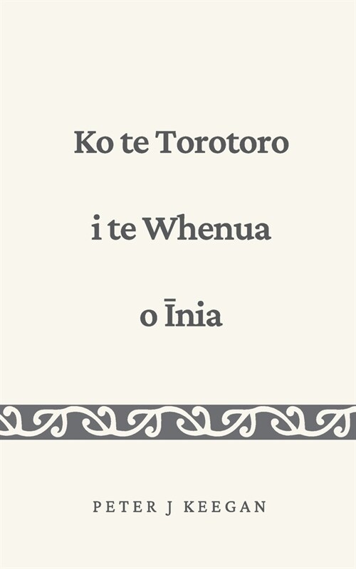 Ko te Torotoro i te Whenua o Īnia (Paperback)